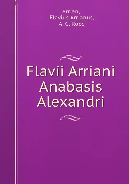 Обложка книги Flavii Arriani Anabasis Alexandri, Flavius Arrianus Arrian