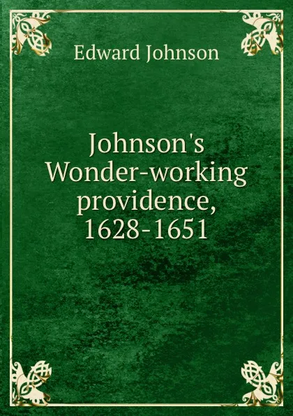 Обложка книги Johnson.s Wonder-working providence, 1628-1651, Edward Johnson