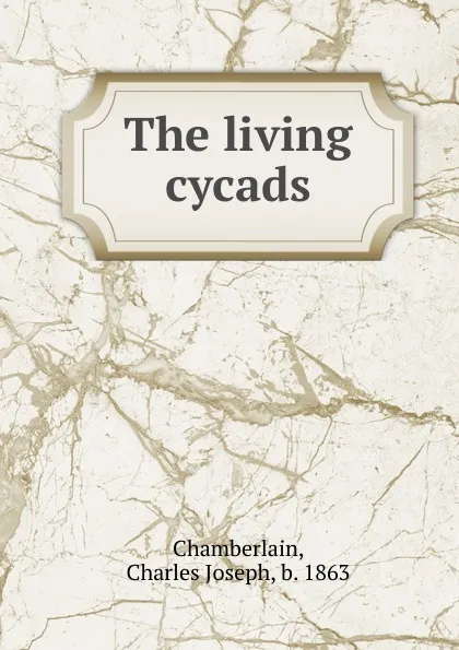 Обложка книги The living cycads, Charles Joseph Chamberlain