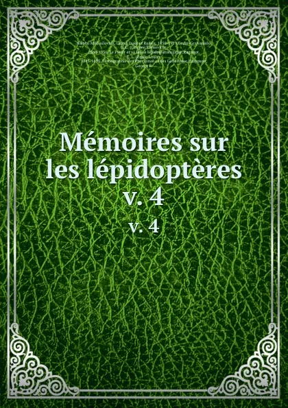 Обложка книги Memoires sur les lepidopteres. v. 4, Nikolai Mikhailovich Romanoff