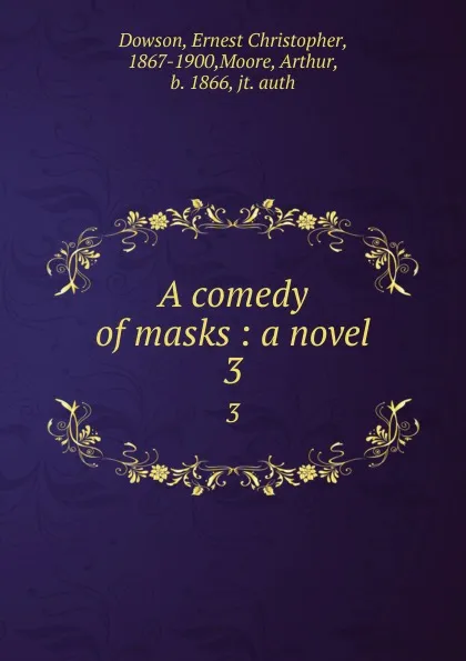 Обложка книги A comedy of masks : a novel. 3, Ernest Christopher Dowson