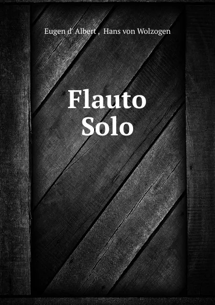 Обложка книги Flauto Solo, Eugen d' Albert