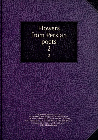 Обложка книги Flowers from Persian poets. 2, Nathan Haskell Dole