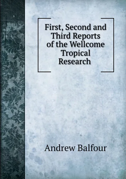 Обложка книги First, Second and Third Reports of the Wellcome Tropical Research ., Andrew Balfour