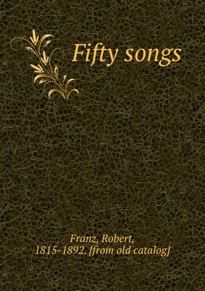 Обложка книги Fifty songs, Robert Franz