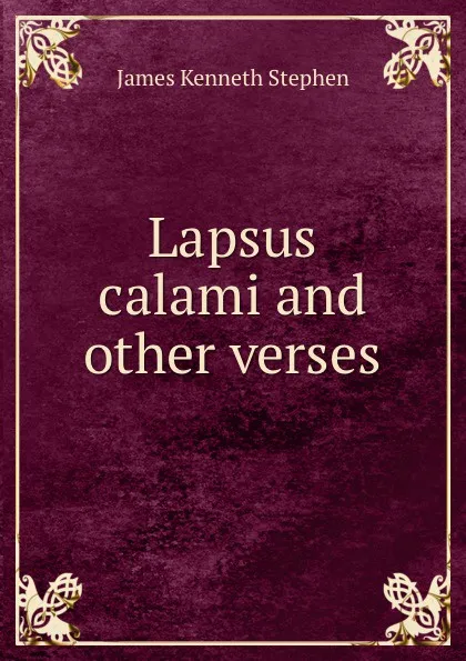 Обложка книги Lapsus calami and other verses, James Kenneth Stephen