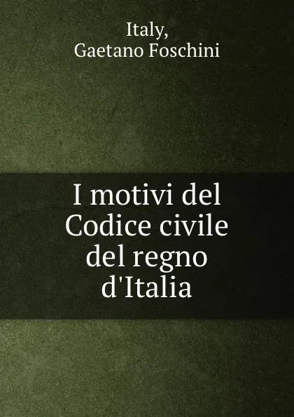 Обложка книги I motivi del Codice civile del regno d.Italia, Gaetano Foschini Italy