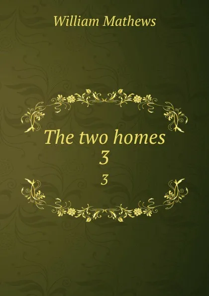 Обложка книги The two homes. 3, Mathews William