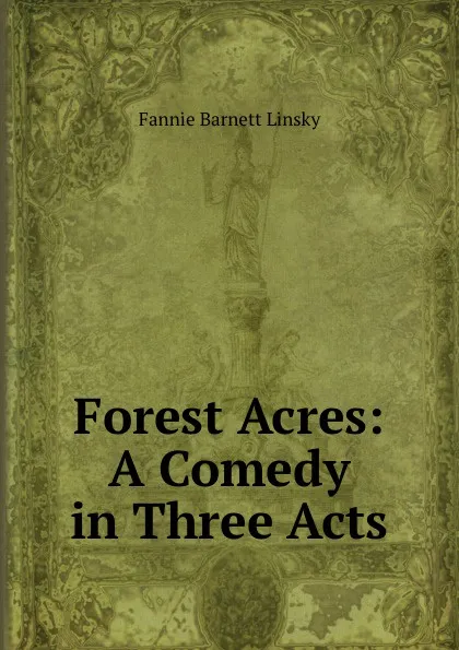 Обложка книги Forest Acres: A Comedy in Three Acts, Fannie Barnett Linsky