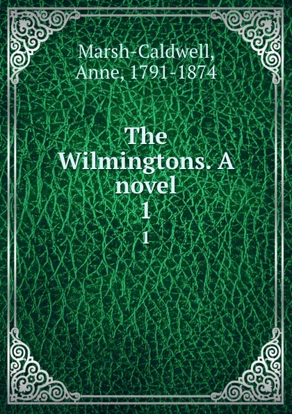 Обложка книги The Wilmingtons. A novel. 1, Anne Marsh-Caldwell