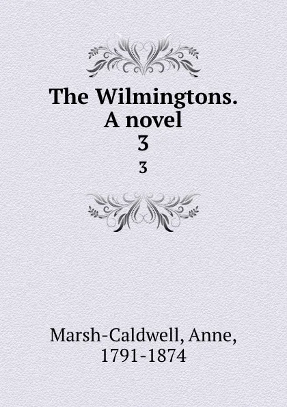 Обложка книги The Wilmingtons. A novel. 3, Anne Marsh-Caldwell