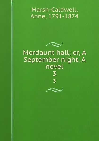 Обложка книги Mordaunt hall; or, A September night. A novel. 3, Anne Marsh-Caldwell