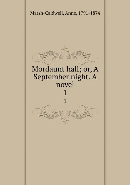 Обложка книги Mordaunt hall; or, A September night. A novel. 1, Anne Marsh-Caldwell