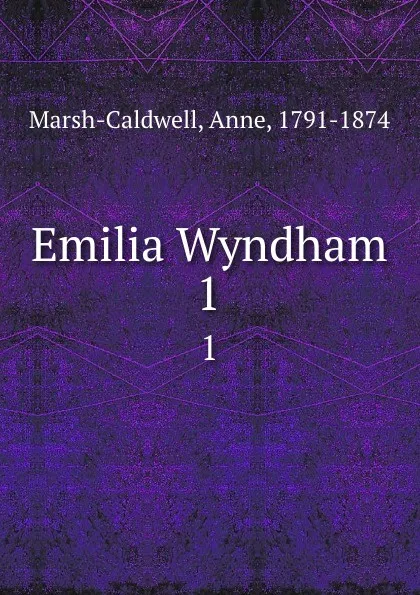 Обложка книги Emilia Wyndham. 1, Anne Marsh-Caldwell