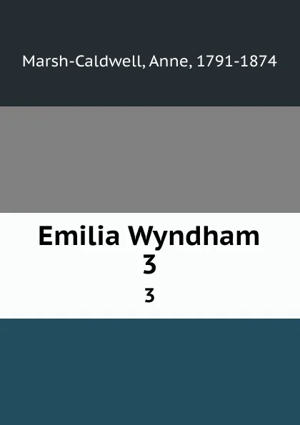 Обложка книги Emilia Wyndham. 3, Anne Marsh-Caldwell