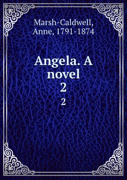 Обложка книги Angela. A novel. 2, Anne Marsh-Caldwell