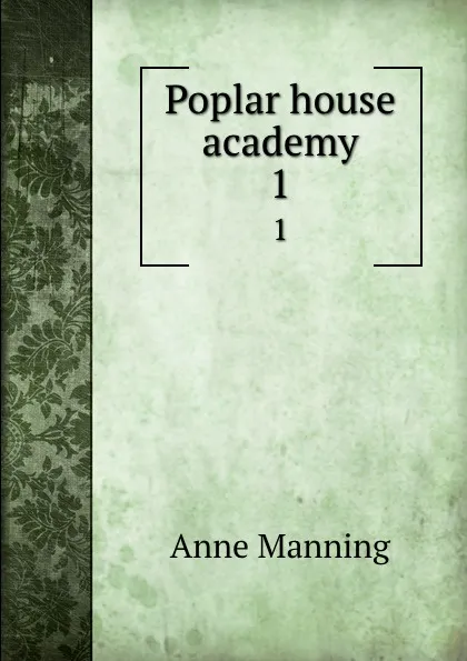 Обложка книги Poplar house academy. 1, Manning Anne