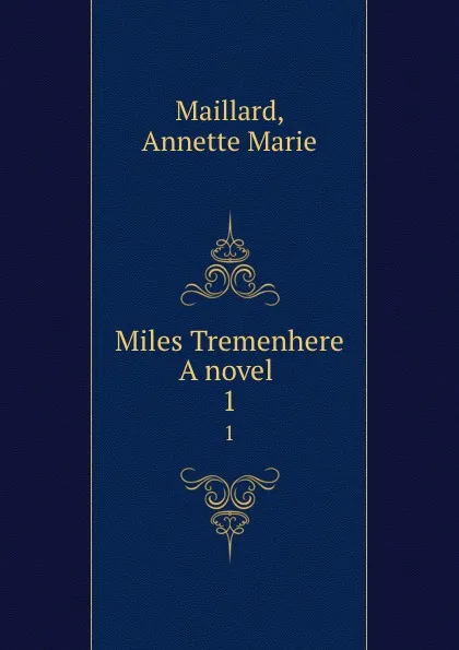 Обложка книги Miles Tremenhere A novel . 1, Annette Marie Maillard