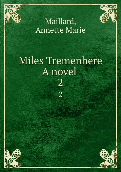 Обложка книги Miles Tremenhere A novel . 2, Annette Marie Maillard