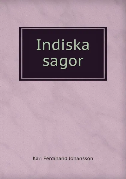 Обложка книги Indiska sagor, Karl Ferdinand Johansson