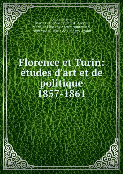 Обложка книги Florence et Turin: etudes d.art et de politique 1857-1861, Daniel Stern