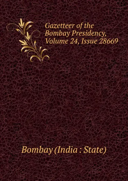 Обложка книги Gazetteer of the Bombay Presidency, Volume 24,.Issue 28669, Bombay India State