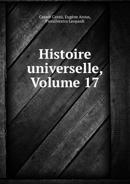 Обложка книги Histoire universelle, Volume 17, Cesare Cantù