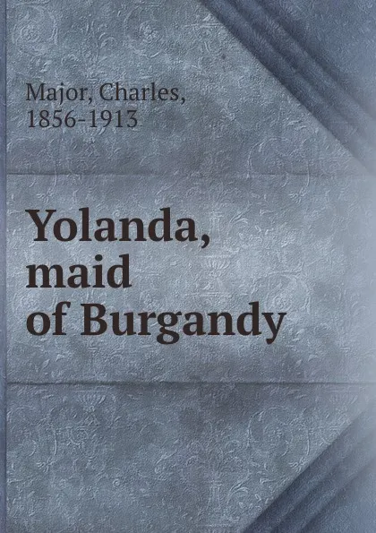 Обложка книги Yolanda, maid of Burgandy, Charles Major