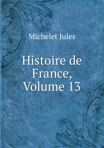 Обложка книги Histoire de France, Volume 13, Jules