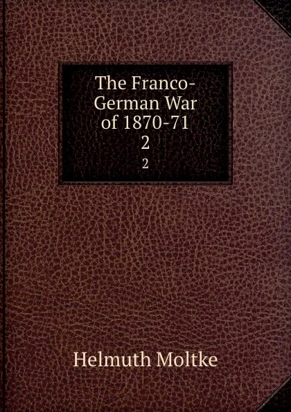 Обложка книги The Franco-German War of 1870-71. 2, Helmuth Moltke