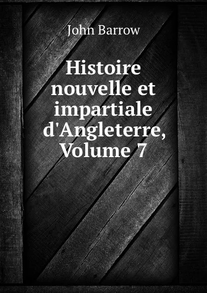 Обложка книги Histoire nouvelle et impartiale d.Angleterre, Volume 7, John Barrow