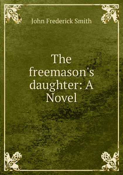 Обложка книги The freemason.s daughter: A Novel, John Frederick Smith