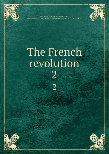 Обложка книги The French revolution. 2, Justin Huntly McCarthy