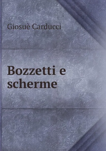 Обложка книги Bozzetti e scherme, Giosuè Carducci