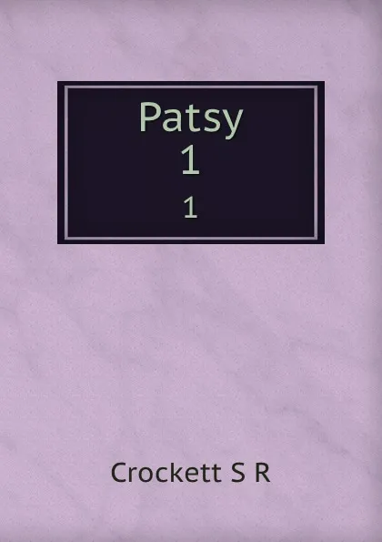 Обложка книги Patsy. 1, S. R. Crockett
