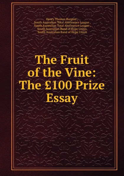 Обложка книги The Fruit of the Vine: The .100 Prize Essay, Henry Thomas Burgess