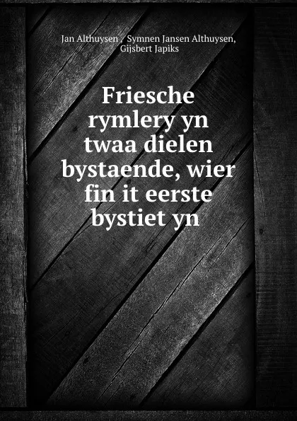 Обложка книги Friesche rymlery yn twaa dielen bystaende, wier fin it eerste bystiet yn ., Jan Althuysen