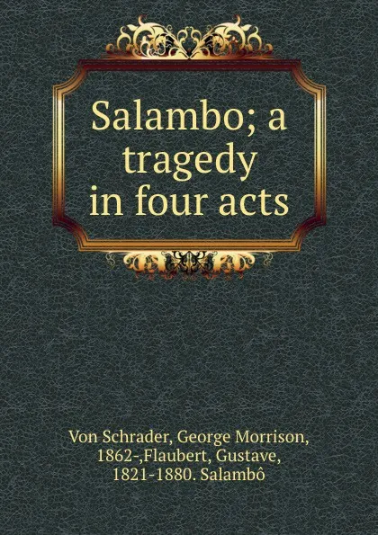 Обложка книги Salambo; a tragedy in four acts, Von Schrader