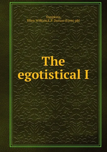 Обложка книги The egotistical I, Ellen Wilkins Tompkins