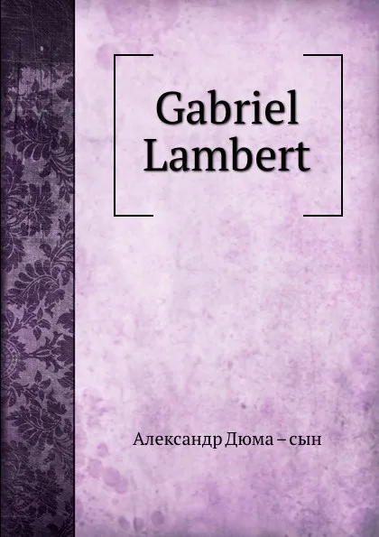 Обложка книги Gabriel Lambert, Александр Дюма. Сын