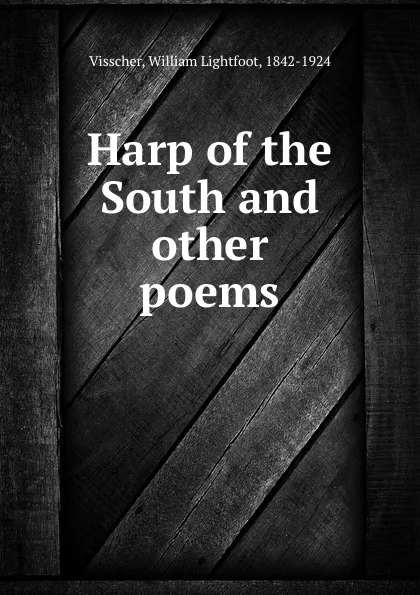 Обложка книги Harp of the South and other poems, William Lightfoot Visscher