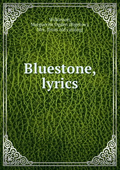 Обложка книги Bluestone, lyrics, Marguerite Ogden Bigelow Wilkinson