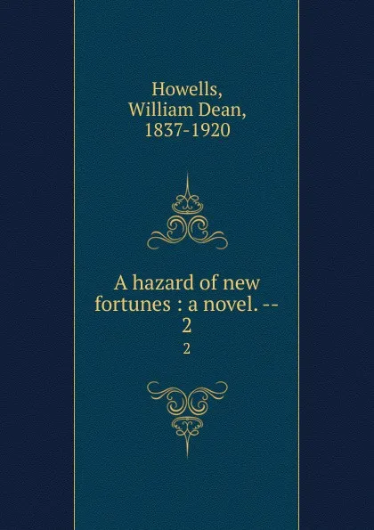 Обложка книги A hazard of new fortunes : a novel. --. 2, William Dean Howells