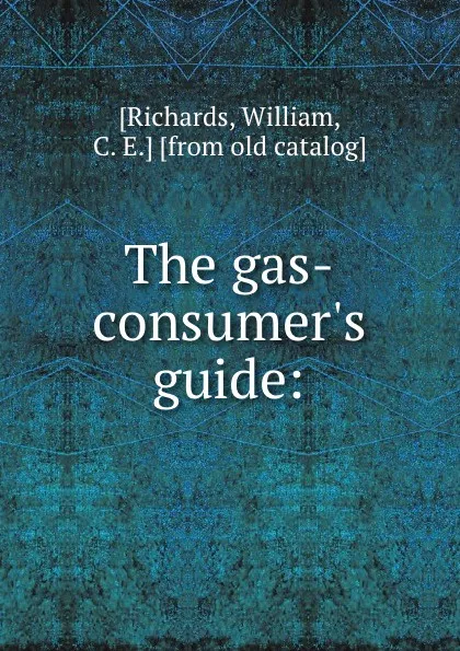 Обложка книги The gas-consumer.s guide:, William Richards