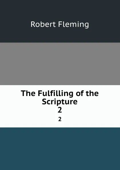 Обложка книги The Fulfilling of the Scripture. 2, Robert Fleming