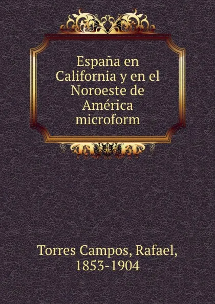 Обложка книги Espana en California y en el Noroeste de America microform, Torres Campos