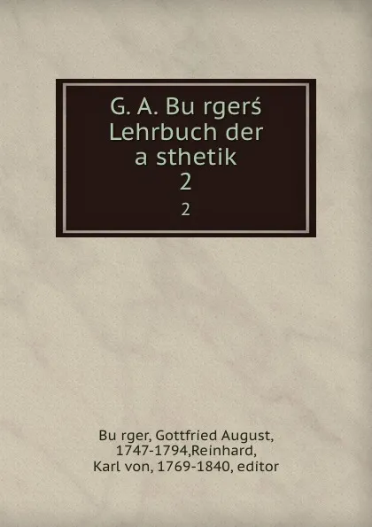 Обложка книги G. A. Burgers Lehrbuch der asthetik. 2, Gottfried August Bürger