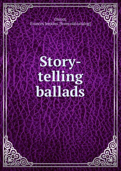 Обложка книги Story-telling ballads, Frances Jenkins Olcott