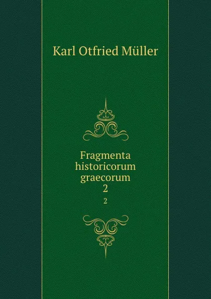 Обложка книги Fragmenta historicorum graecorum. 2, Müller Karl Otfried