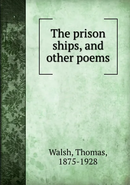 Обложка книги The prison ships, and other poems, Thomas Walsh